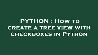 PYTHON How to create a tree view with checkboxes in Python