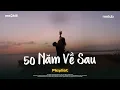 Lagu 50 Năm Về Sau, Phòng Em Tôi Đã Từng Nằm - Nguyện Cầu Đến 50 Năm Về Sau - BXH Nhạc Trẻ Ballad Việt
