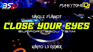 Download Funkot - CLOSE YOUR EYES //Kinyo L3 Remix #Funkytonestyle MP3