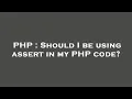 PHP Should I be using assert in my PHP code