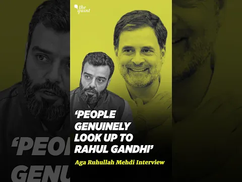 'People Genuinely Look Up To Rahul Gandhi': Aga Ruhullah Mehdi Interview | The Quint