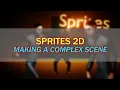 Making a Complex Scene - Sprites 2D