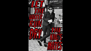 Download Let The Water Run Dry-THE KING'S MATES MP3