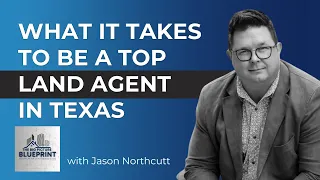 What It Takes To Be a Top Land Agent in Texas with Jason Northcutt