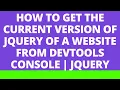 How to get the current version of jQuery on a website from DevTools console jQuery