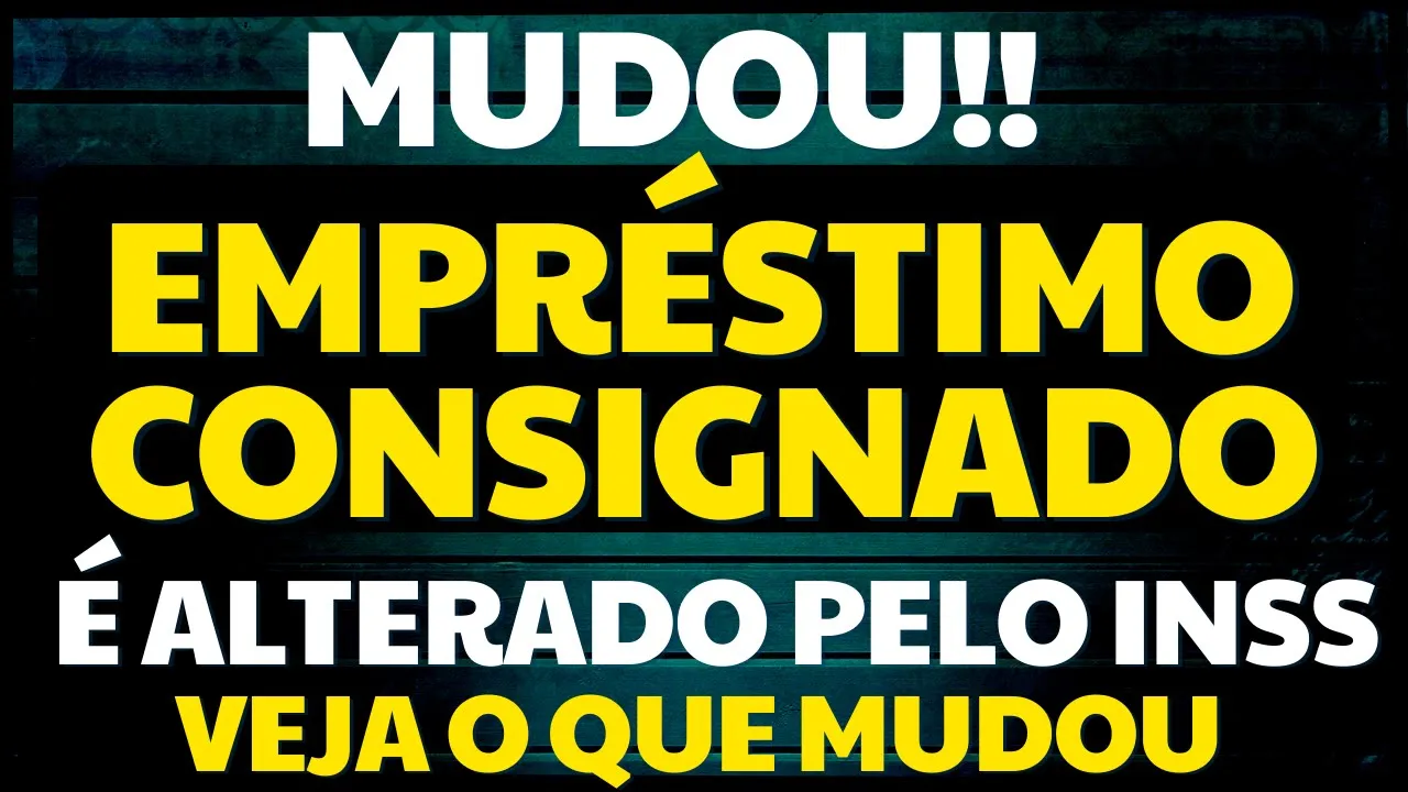 E O INSS ACABA DE ANUNCIAR MUDANÇAS NO EMPRÉSTIMO CONSIGNADO PARA APOSENTADOS E PENSIONISTAS