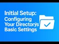 Initial Setup Configuring Your Directory s Basic Settings