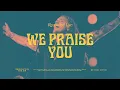 Download Lagu We Praise You - Bethel, Brandon Lake