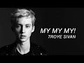 Download Lagu My My My! - Troye Sivan (Lyrics)