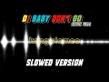 Download Lagu DJ Baby Don't Go || slowed version