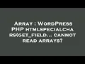 Array WordPress PHP htmlspecialchars get - field cannot read arrays