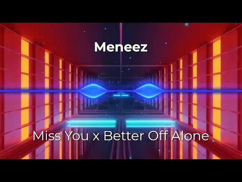 Download MP3 Miss You x Better Off Alone (Meneez Mashup) (Tik Tok)