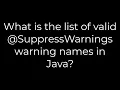 Java What is the list of valid SuppressWarnings warning names in Java 5solution