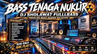 BASS TENAGA NUKLIR 🔥 DJ SHOLAWAT FULLBASS NONSTOP | DJ CEK SOUND BUAT ACARA HAJATAN 🔊