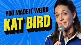 Kat Bird Joins The Show! | You Made It Weird