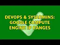 DevOps SysAdmins Google compute engine IP ranges 3 Solutions