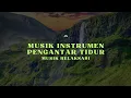 Download Lagu MUSIK INSTRUMEN RELAKSASI | MUSIK PENGANTAR TIDUR | LAGU PENGANTAR TIDUR | MUSIC RELXATION