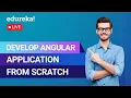 Develop an Angular Application from Scratch Angular For Beginners Edureka Web Dev Live - 4