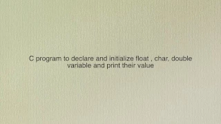 Learn C Programming by examples - declare and initialize float char double variable