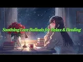 Download Lagu ✨ Chill Song Vol 9  Soothing Love Ballads for Relax \u0026 Healing ✨