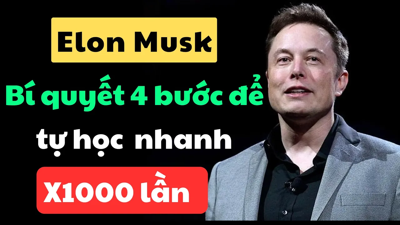 Outline Video Elon Musk làm thế nào để học mọi thứ nhanh hơn 1.000 lần tất cả những người khác?