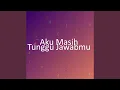 Download Lagu Aku Masih Tunggu Jawabmu