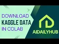 Download Kaggle Dataset Directly to Colab - Step-by-Step Tutorial