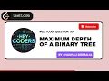 104 Maximum Depth of a binary tree Leetcode Java Easy Explanation