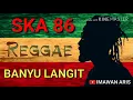 Lagu SKA REGGEA 86 - BANYU LANGIT LIRIK (LAGU ASIK)
