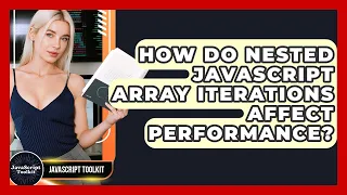 How Do Nested JavaScript Array Iterations Affect Performance - JavaScript Toolkit