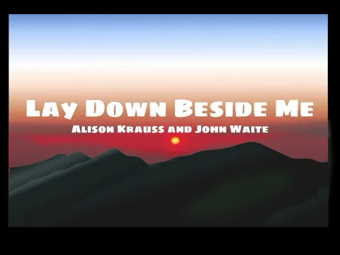 Download MP3 Lay Down Beside Me- Alison Krauss and John Waite (lyrics)