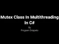 Mutex Class In Multi threading With C