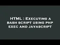 HTML Executing a bash script using php exec and javascript