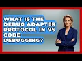What Is The Debug Adapter Protocol In VS Code Debugging - Learn To Troubleshoot