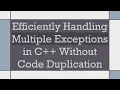Efficiently Handling Multiple Exceptions in C Without Code Duplication
