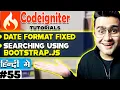 CodeIgniter Mini Project Tutorial in Hindi Date format fixed Searching using Bootstrap JS