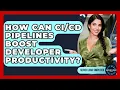 How Can Pipelines Boost Developer Productivity - Server Logic Simplified