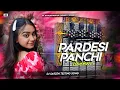 Lagu Pardesi Panchi Bankar ( FULLY SPEAKER SOUND CHECK MIX  ) DJ Goutam Raj