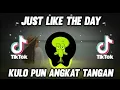 Download Lagu DJ JUST LIKE THE DAY X KULO PUN ANGKAT TANGAN VIRAL TIKTOK TERBARU 2022