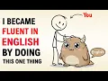 I Became Fluent in English by Doing THIS One Thing No Grammar No Memorizing