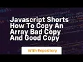 Javascript shorts how to copy an array bad copy and good copy