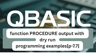 SEE QBASIC programming Function Procedures Examples with dry run table p-8 7 7