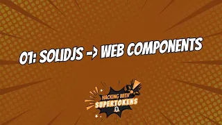 Hacking with SuperTokens Create Web Components Using SolidJS