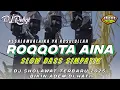 Download Lagu DJ SHOLAWAT ROQQOT AINA - ASSALAMUALAIKA YA ROSULULLAH SLOW BASS SIMPATIK