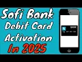 How To Activate Your Sofi Debit Card IN 2026 Sofi Card Activation