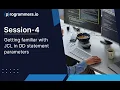 Session-4 Getting familiar with JCL in DD statement parameters