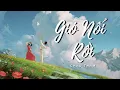 Download Lagu [Việt sub + Pinyin] Gió Nổi Rồi - Châu Thâm | 起风了 - 周深