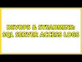 DevOps SysAdmins SQL Server Access Logs