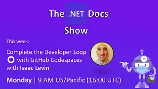 The NET Docs Show - Complete the Developer Loop with GitHub Codespaces