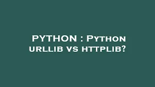 PYTHON Python urllib vs httplib